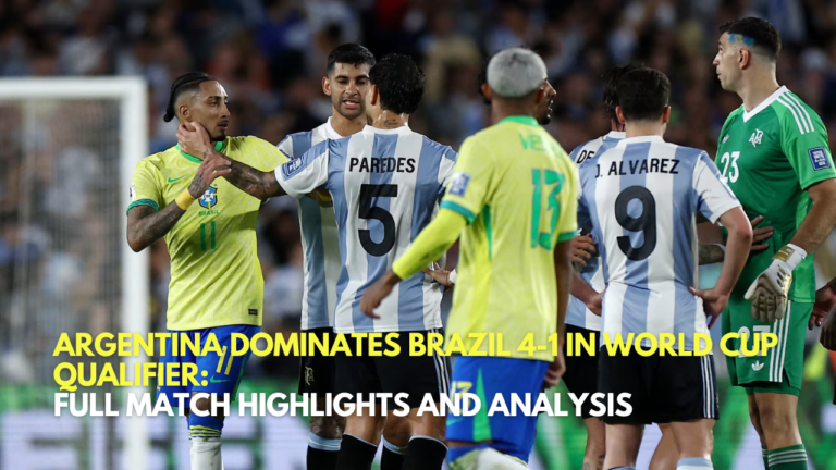 Argentina Dominates Brazil 4-1 in World Cup Qualifier: Full Match Highlights and Analysis