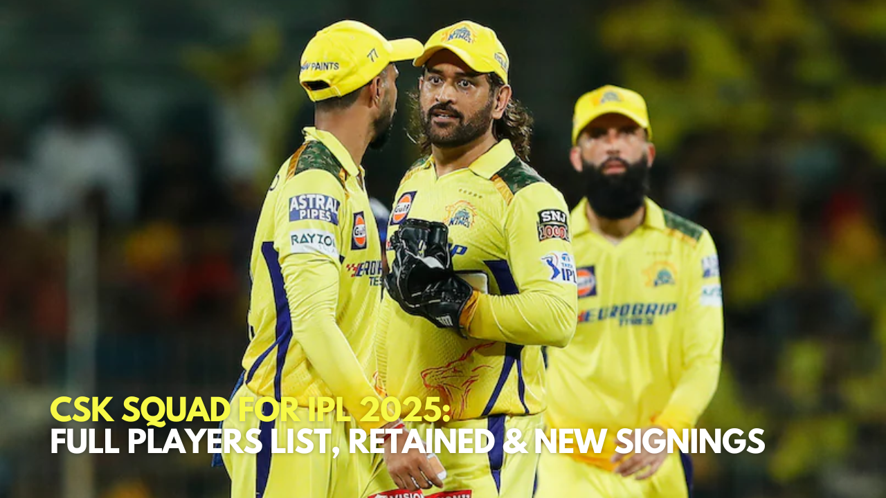CSK Squad for IPL 2025: Full Players List, Retained & New Signings