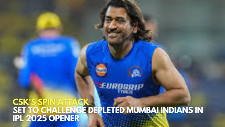CSK's Spin Attack Set to Challenge Depleted Mumbai Indians in IPL 2025 Opener