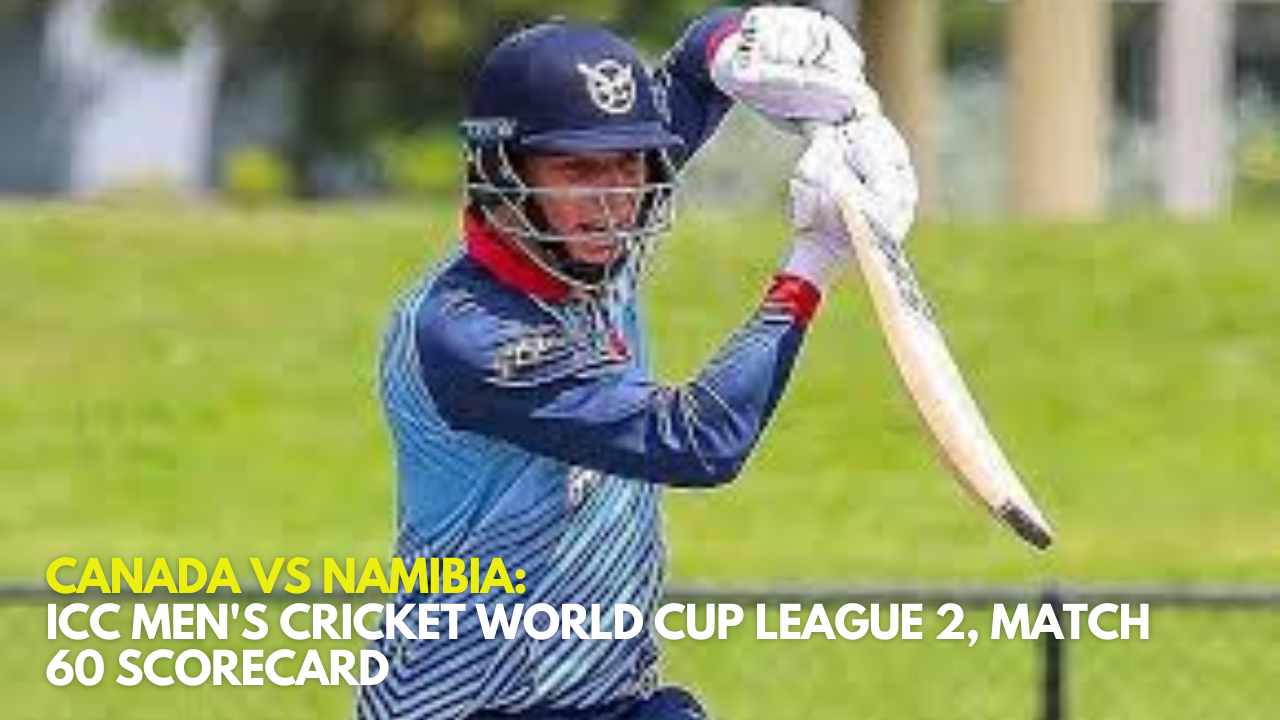 Canada vs Namibia ICC Men's Cricket World Cup League 2, Match 60 Scorecard