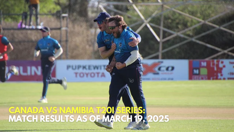 Canada vs Namibia T20I Series Match Results as of March 19, 2025
