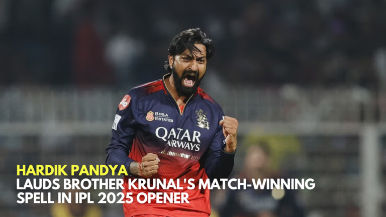 _Hardik Pandya Lauds Brother Krunal's Match-Winning Spell in IPL 2025 Opener_