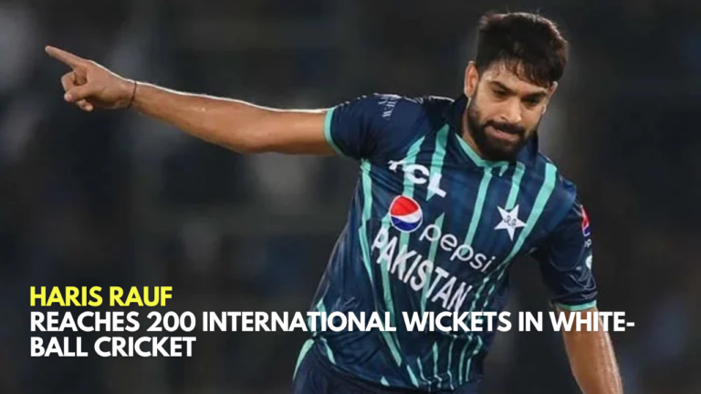 ​Haris Rauf Reaches 200 International Wickets in White-Ball Cricket​