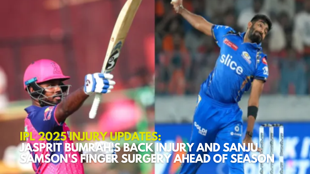 IPL 2025 Injury Updates: Jasprit Bumrah's Back Injury and Sanju Samson's Finger Surgery Ahead of Season