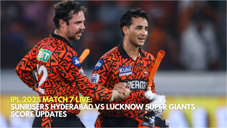 IPL 2025 Match 7 Live: Sunrisers Hyderabad vs Lucknow Super Giants Score Updates