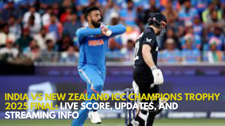 India vs New Zealand ICC Champions Trophy 2025 Final Live Score, Updates, and Streaming Info