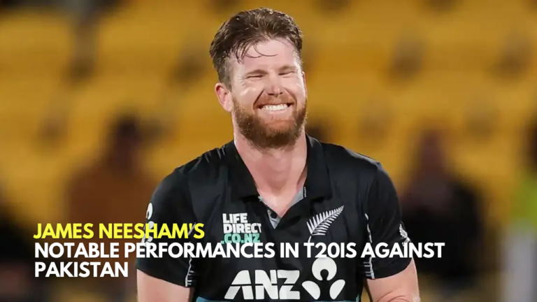 ​James Neesham's Notable Performances in T20Is Against Pakistan