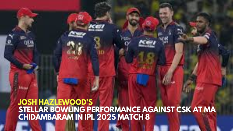 _Josh Hazlewood's Stellar Bowling Performance Against CSK at MA Chidambaram in IPL 2025 Match 8
