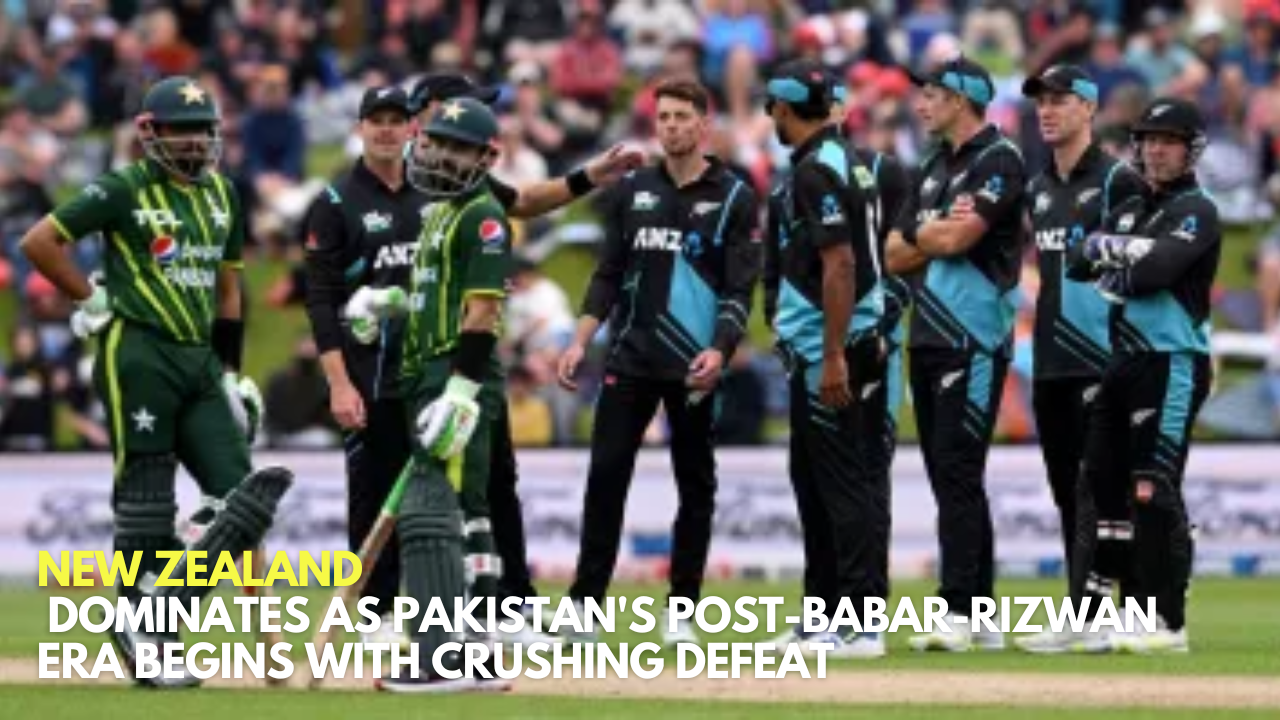 New Zealand Dominates as Pakistan's Post-Babar-Rizwan Era Begins with Crushing Defeat