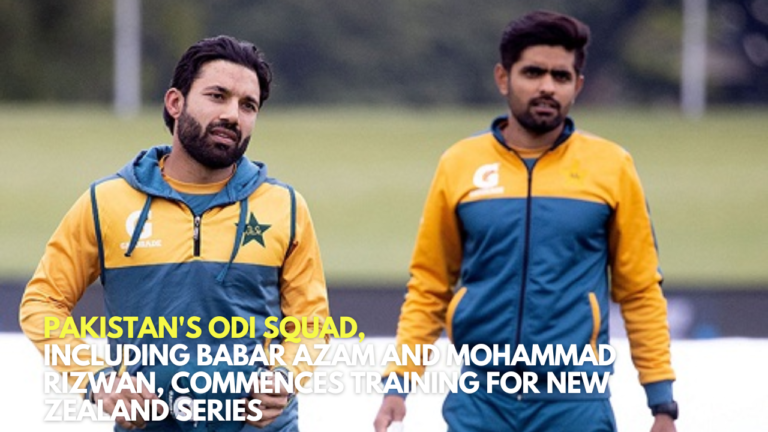Pakistan's ODI Squad, Including Babar Azam and Mohammad Rizwan, Commences Training for New Zealand Series
