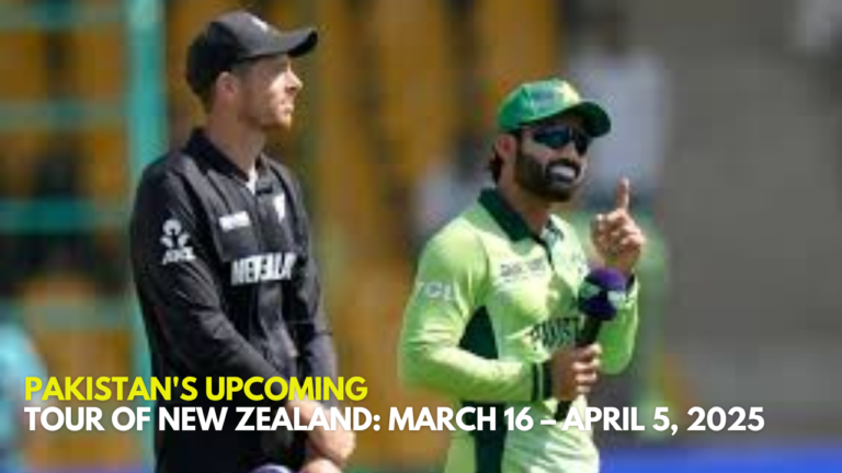 Pakistan's Upcoming Tour of New Zealand March 16 – April 5, 2025