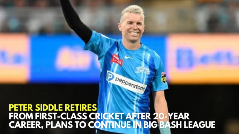 ​Peter Siddle Retires from First-Class Cricket After 20-Year Career, Plans to Continue in Big Bash League