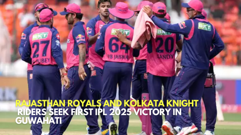 Rajasthan Royals and Kolkata Knight Riders Seek First IPL 2025 Victory in Guwahati