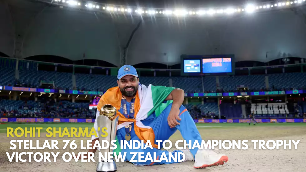 Rohit Sharma's Stellar 76 Leads India to Champions Trophy Victory Over New Zealand