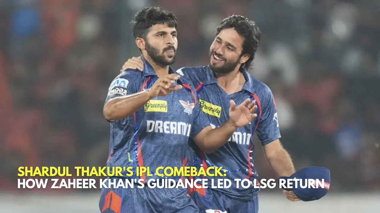 Shardul Thakur's IPL Comeback_ How Zaheer Khan's Guidance Led to LSG Return_