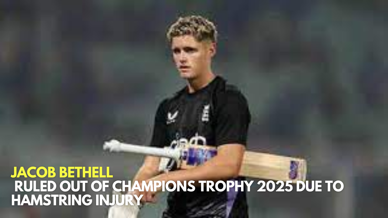 acob Bethell Ruled Out of Champions Trophy 2025 Due to Hamstring Injury