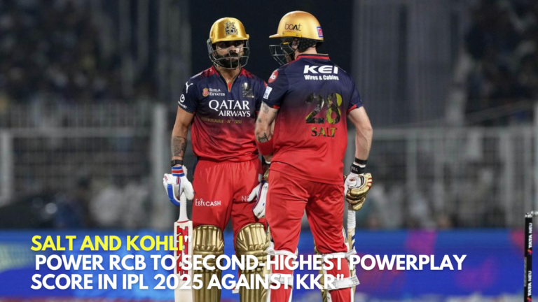 alt and Kohli Power RCB to Second-Highest PowerPlay Score in IPL 2025 Against KKR
