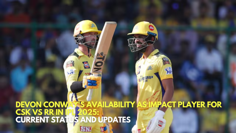 Devon Conway's Availability as Impact Player for CSK vs RR in IPL 2025: Current Status and Updates