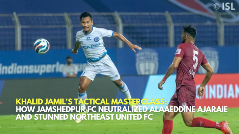 Khalid Jamil's Tactical Masterclass: How Jamshedpur FC Neutralized Alaaeddine Ajaraie and Stunned NorthEast United FC